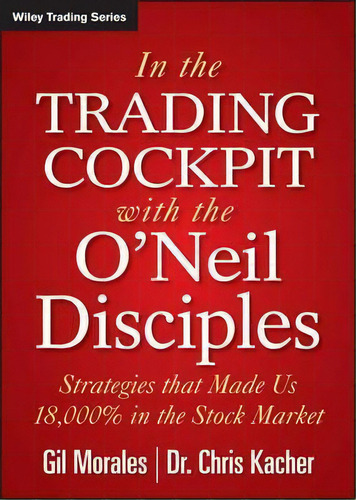 In The Trading Cockpit With The O'neil Disciples : Strategies That Made Us 18,000% In The Stock M..., De Gil Morales. Editorial John Wiley & Sons Inc, Tapa Dura En Inglés