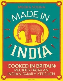 Made In India La Mejor Cocina Casera De La India Meera Sodha