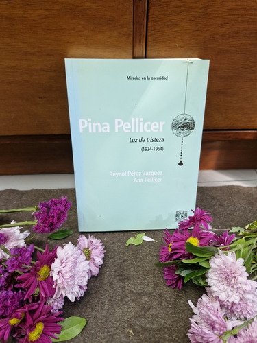 Pina Pellicer. Luz De Tristeza (1934-1964). Reynol P., Ana P (Usado)