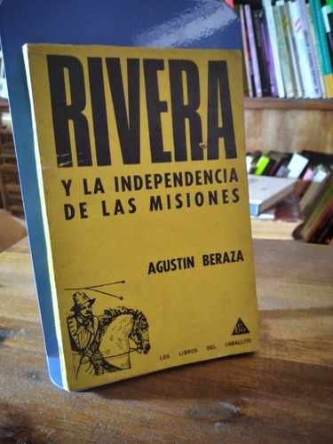 Rivera Y La Independencia De Las Misiones - Beraza