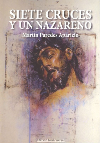 Siete Cruces Y Un Nazareno, De Paredes Aparicio, Martín. Editorial Poesía Eres Tú, Tapa Blanda En Español