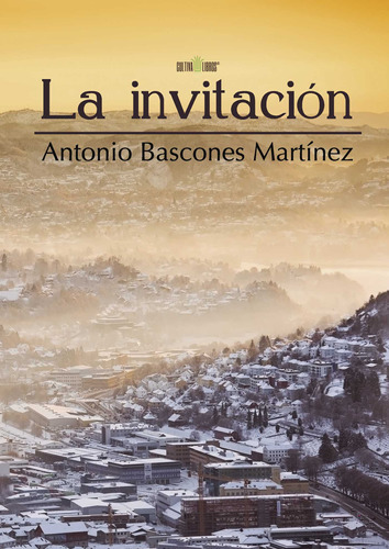 La Invitación, De Bascones Martínez , Antonio.., Vol. 1.0. Editorial Cultiva Libros S.l., Tapa Blanda, Edición 1.0 En Español, 2016