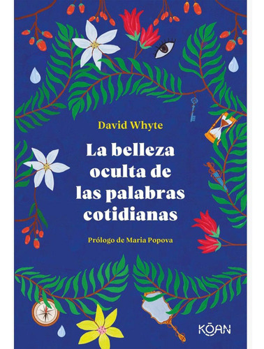 La Belleza Oculta De Las Palabras Cotidianas / David Whyte