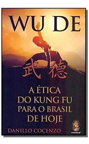 Livro Wu De - A Ética Do Kung Fu Para O Brasil De Hoje