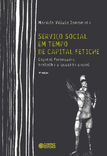 Serviço Social em tempo de capital fetiche: capital financeiro, trabalho e questão social, de Iamamoto, Marilda Villela. Cortez Editora e Livraria LTDA, capa mole em português, 2017