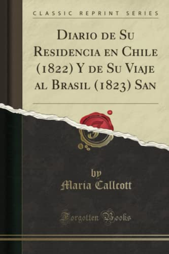 Diario De Su Residencia En Chile (1822) Y De Su Viaje Al Bra