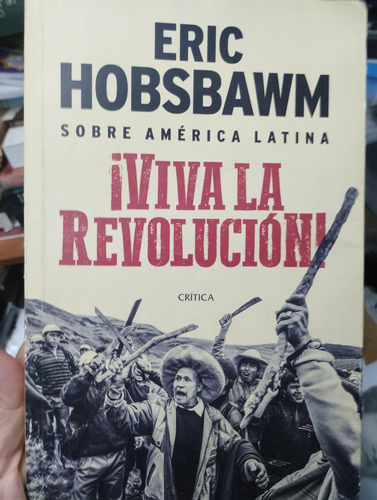 Viva La Revolución Eric Hobsbawm Ed Crítica Impecable!