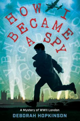 Libro How I Became A Spy: A Mystery Of Wwii London - Hopk...