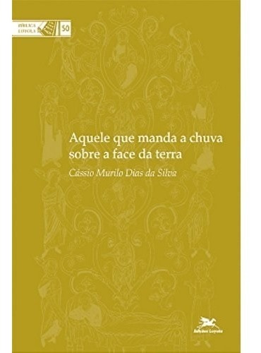 Livro Aquele Que Manda A Chuva Sobre A Face Da Terra - Coleção Bíblica Loyola, De Cássio Murilo Dias Da Silva. Editora Loyola, Capa Mole Em Português