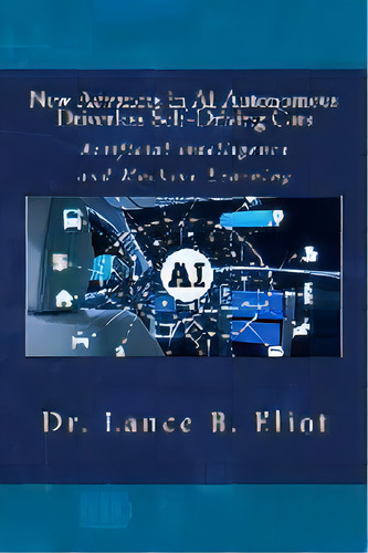 New Advances In Ai Autonomous Driverless Self-driving Cars : Artificial Intelligence And Machine ..., De Lance Eliot. Editorial Lbe Press Publishing, Tapa Blanda En Inglés