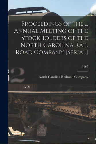 Proceedings Of The ... Annual Meeting Of The Stockholders Of The North Carolina Rail Road Company..., De North Carolina Railroad Company. Editorial Legare Street Pr, Tapa Blanda En Inglés