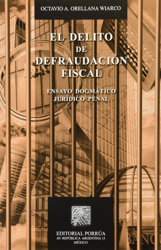 Delito De Defraudación Fiscal Ensayo Dogmático Jurídico Pena, De Orellana Wiarco, Octavio Alberto. Editorial Porrúa México En Español