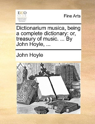 Libro Dictionarium Musica, Being A Complete Dictionary: O...