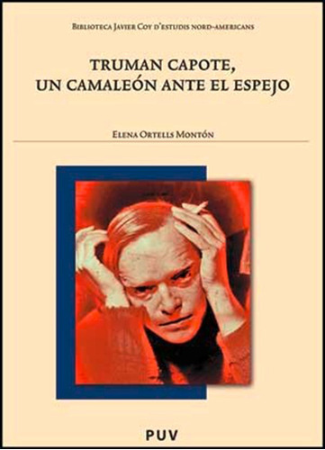 Truman Capote, Un Camaleón Ante El Espejo, De Elena Ortells Montón. Editorial Publicacions De La Universitat De València, Tapa Blanda En Español, 2009