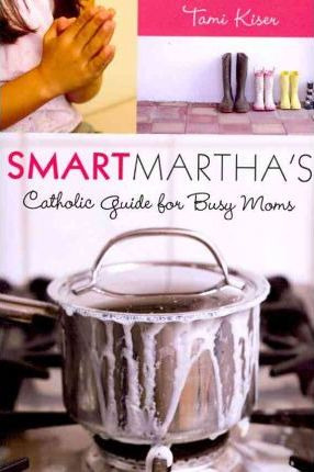 Libro Smart Martha's Catholic Guide For Busy Moms - Tom K...