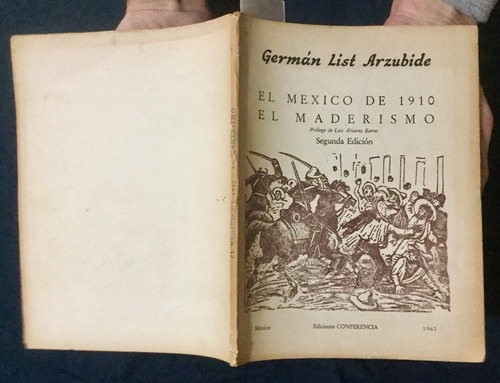El México De 1910 Maderismo. Germán List Arzubide Edic. 1963