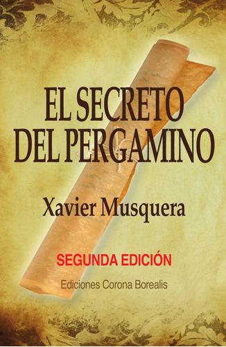 El Secreto Del Pergamino. Segunda Edición, De Xavier Musquera. Editorial Corona Borealis, Tapa Blanda En Español, 2021