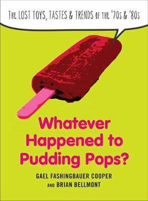 Whatever Happend To Pudding Pops? - Gael Fashingbauer Coo...