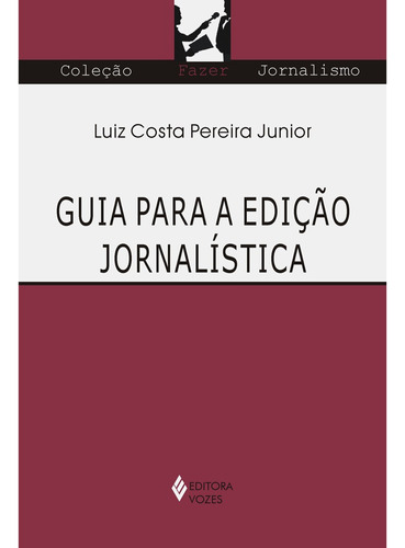 Guia para a edição jornalística, de Junior, Luiz Costa Pereira. Editora Vozes Ltda., capa mole em português, 2012