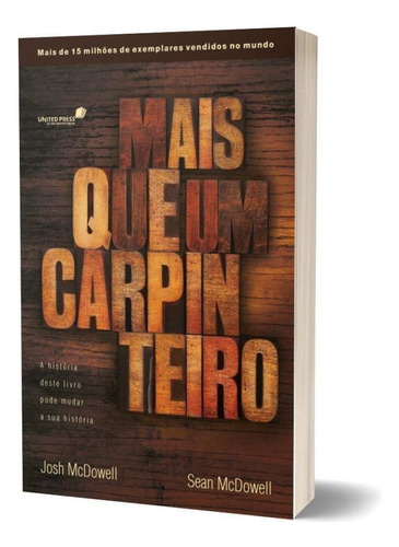 Mais Que Um Carpinteiro: A História Deste Livro Pode Mudar Sua História, De Mcdowell, Josh. Editora United Press, Capa Mole, Edição 1ª Edição - 2012 Em Português