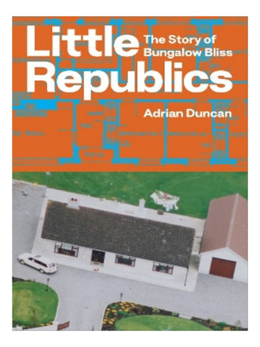 Little Republics: The Story Of Bungalow Bliss - Adrian. Eb05