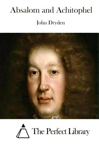 Absalom And Achitophel, De The Perfect Library., Vol. 1. Editorial Createspace, Tapa Blanda En Inglés
