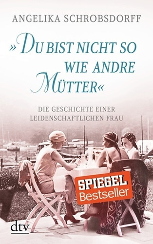 Du Bist Nicht So Wie Andre Mutter - Angelika Schrobsdorff