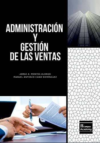 Administración y Gestión de las Ventas - Tercera Edición (Spanish Edition), de Montes Alonso, Jorge A.. Editorial CreateSpace Independent Publishing Platform, tapa blanda en español