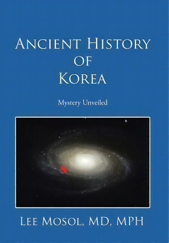 Ancient History Of Korea, De Md Mph Lee Mosol. Editorial Xlibris, Tapa Dura En Inglés