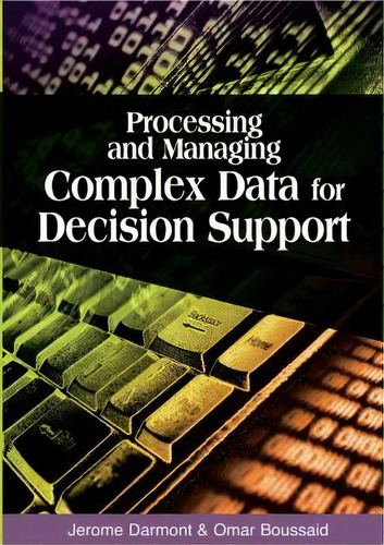 Processing And Managing Complex Data For Decision Support, De Jerome Darmont., Vol. 1. Editorial Igi Global, Tapa Dura En Inglés
