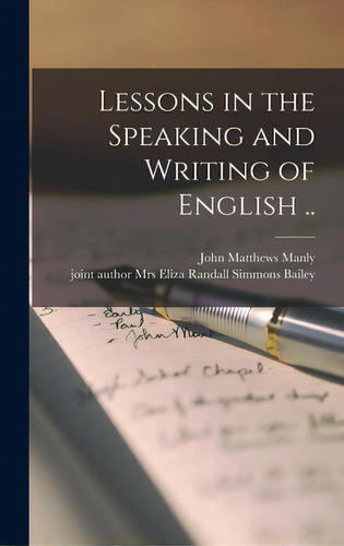 Lessons In The Speaking And Writing Of English .., De Manly, John Matthews 1865-1940. Editorial Legare Street Pr, Tapa Dura En Inglés