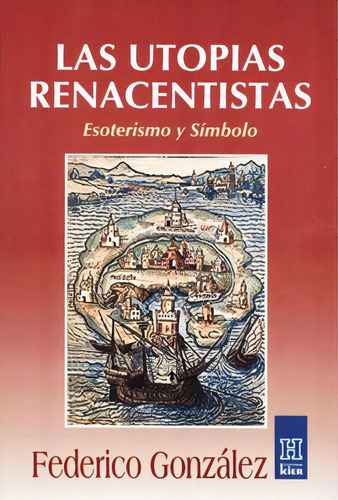 Las Utopias Renacentistas: Esoterismo Y Simbolo: Esoterismo Y Símbolo, De Federico González. Editorial Kier, Edición 1 En Español