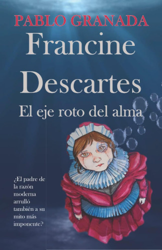 Libro: Francine Descartes. El Eje Roto Del Alma.: ¿el Padre