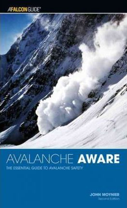 Avalanche Aware : The Essential Guide To Avalanche Safety...