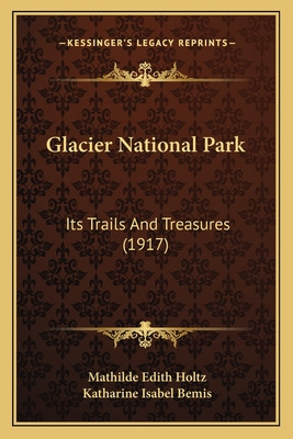 Libro Glacier National Park: Its Trails And Treasures (19...