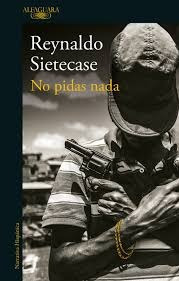 No Pidas Nada - Reynaldo Sietecase | Ed. Alfaguara