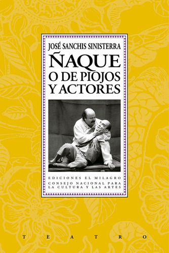 Ñaque o de piojos y actores, de Sanchis Sinisterra, José. Serie Teatro Editorial Ediciones El Milagro, tapa blanda en español, 2008