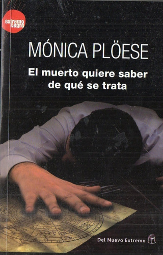 Monica Ploese  El Muerto Quiere Saber De Que Se Trata 