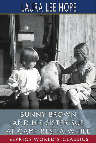 Bunny Brown And His Sister Sue At Camp Rest-a-while (esprios Classics): Illustrated By Florence E..., De Hope, Laura Lee. Editorial Blurb Inc, Tapa Blanda En Inglés