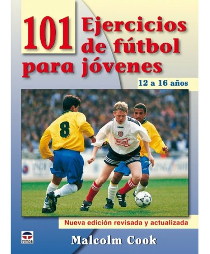 101 Ejercicios De Fútbol Para Jóvenes De 12 A 16 Años