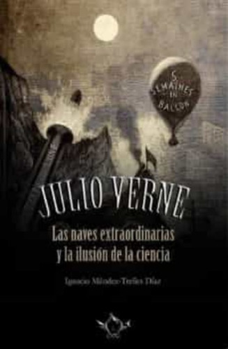 Libro Julio Verne Las Naves Extraordinaria Y La Ilusion D...