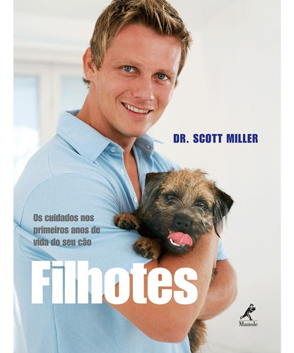 Filhotes: Os cuidados nos primeiros anos de vida do seu cão, de Miller, Scott. Editora Manole LTDA, capa mole em português, 2008