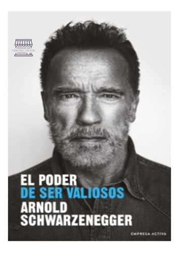 El Poder De Ser Valiosos, De Arnol Schwarzenegger., Vol. 1. Editorial Empresa Activa, Tapa Blanda, Edición 1 En Español, 2023