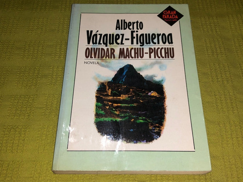 Olvidar Machu - Picchu - Alberto Vázquez Figueroa