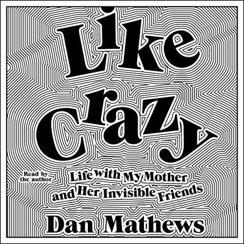 Like Crazy: Life With My Mother And Her Invisible Friends, De Dan Mathews. Editorial Simon & Schuster Audio, Tapa Dura En Inglés