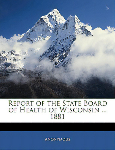 Report Of The State Board Of Health Of Wisconsin ... 1881, De Anonymous. Editorial Nabu Pr, Tapa Blanda En Inglés