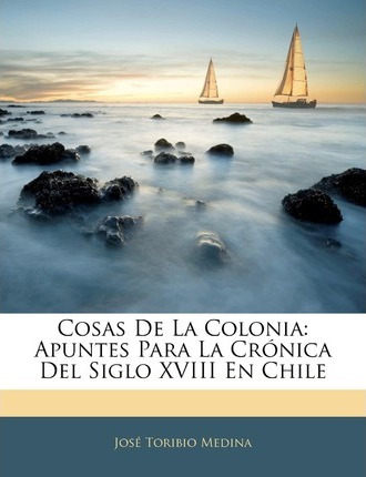 Libro Cosas De La Colonia : Apuntes Para La Cr Nica Del S...