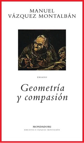 Geometría Y Compasión - Vázquez Montalbán Manuel