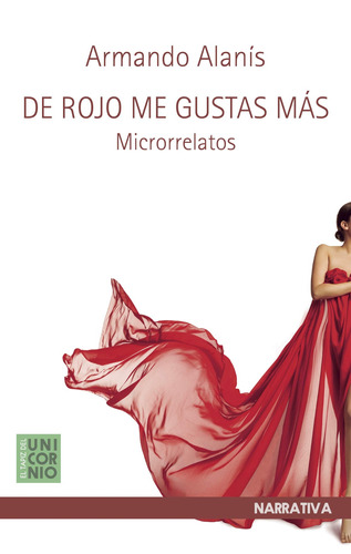 De rojo me gustas más: Microrrelatos, de Alanís, Armando. Editorial El Tapiz del Unicornio, tapa blanda en español, 2020