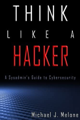 Think Like A Hacker: A Sysadminøs Guide To Cybersecurity, De Melone, Michael J.. Editorial Bitlatch Books, Tapa Blanda En Inglés